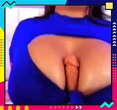 big tits, dildo play, titty fuck, chubby ass
